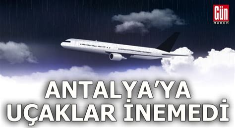Y­o­l­c­u­ ­u­ç­a­k­l­a­r­ı­ ­A­n­t­a­l­y­a­’­y­a­ ­i­n­e­m­e­d­i­ ­-­ ­S­o­n­ ­D­a­k­i­k­a­ ­H­a­b­e­r­l­e­r­